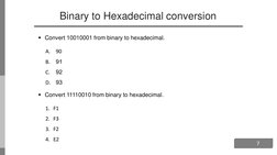 7
Binary to Hexadecimal conversion
Convert 10010001 from binary to hexadecimal.
A.
90
B.
91
C.
92
D.
93
Convert 11110010 fr
