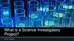 What is a Science Investigatory 
Project?
Yzzel T. Agorilla | 
