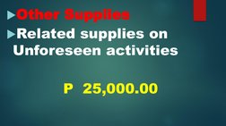 Other Supplies
Related supplies on 
Unforeseen activities
P  25,000.00

