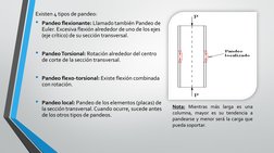 Existen 4 tipos de pandeo:
• Pandeo flexionante: Llamado también Pandeo de 
Euler. Excesiva flexión alrededor de uno de los e