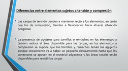 Diferencias entre elementos sujetos a tensión y compresión
• Las cargas de tensión tienden a mantener recto a los elementos,