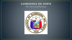 ZAMBOANGA DEL NORTEThe Twin-city Province

