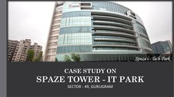 CASE STUDY ON
SPAZE TOWER - IT PARK
SECTOR - 49, GURUGRAM
