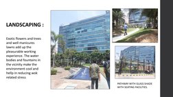 LANDSCAPING :
PATHWAY WITH GLASS SHADE 
WITH SEATING FACILITIES.
Exotic flowers and trees 
and well manicures 
lawns add up t