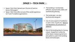 SPAZE I – TECH PARK  :
• Spaze i-Tech Park, Spread over 10 acres of land on 
Sector-49 Gurgaon
• Spaze i-Tech Park offers an