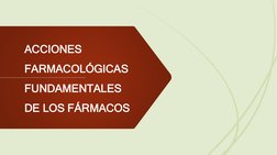 ACCIONES 
FARMACOLÓGICAS 
FUNDAMENTALES 
DE LOS FÁRMACOS 

