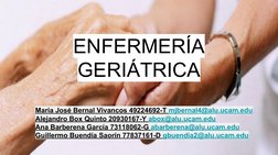 ENFERMERÍA 
GERIÁTRICA
María José Bernal Vivancos 49224692-T mjbernal4@alu.ucam.edu (mailto:mjbernal4@ucam.edu)
Alejandro Box