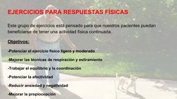 EJERCICIOS PARA RESPUESTAS FÍSICAS 
Este grupo de ejercicios está pensado para que nuestros pacientes puedan 
beneficiarse de