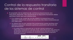 Control de la respuesta transitoria 
de los sistemas de control
El propósito de los sistemas de control es proporcionar una