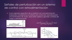 Señales de perturbación en un sistema 
de control con retroalimentación
Como ejemplo especifico de un sistema con una pertur