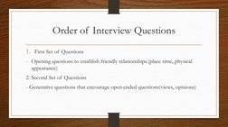 Order of Interview Questions
1. First Set of Questions
- Opening questions to establish friendly relationships.(place time, p