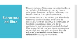 Estructura 
del libro
El contenido que Ries ofrece está distribuido en 
14 capítulos distribuidos en tres secciones 
princip