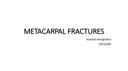 METACARPAL FRACTURES
Jinnasit Hongtrakul 
22/12/60
