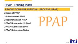 © ITJ
2
PPAP - Training Index
PRODUCTION PART APPROVAL PROCESS (PPAP)
Needs of PPAP
Submission of PPAP
Requirements of PPA