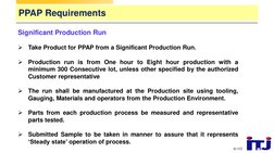 © ITJ
5
Significant Production Run

Take Product for PPAP from a Significant Production Run.

Production run is from One ho