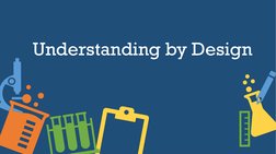 Understanding by Design 
