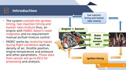 Introduction
4
▰The system controls the ignition 
timing, fuel injection timing and 
fuel/air ratio mixture thus, an 
engine