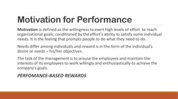 Motivation for Performance
Motivation is defined as the willingness to exert high levels of effort  to reach 
organizational