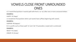 VOWELS CLOSE FRONT UNROUNDED 
ONES 
A. In word-final position in words spelt with final 'y' or 'ey' after one or more consona