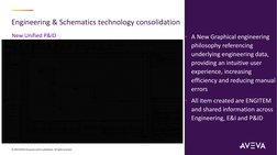 Engineering & Schematics technology consolidation 
• A New Graphical engineering 
philosophy referencing 
underlying engineer