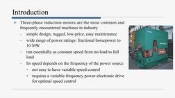 Introduction
Ø Three-phase induction motors are the most common and 
frequently encountered machines in industry 
-
simple de