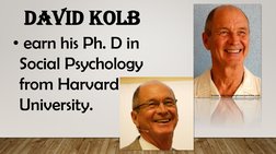 David Kolb
• earn his Ph. D in  
Social Psychology  
from Harvard 
University.
