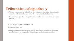 Tribunales colegiados  y 
• Tienen competencia judicial en las áreas territoriales denominadas
circuito, determinadas por la