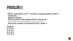 Write a program in C++ to print a square pattern with # 
character.
Sample Output:
Print a pattern like square with # charac