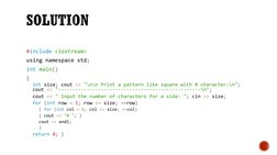 #include <iostream>
using namespace std;
int main()
{
int size; cout << "\n\n Print a pattern like square with # character:\n