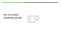 NPL FLATNESS 
INTERFEROMETER
SUBMITTED BY:-P.MOWLALI
ROLL NO 
:-17695A0352
MECH 
:-D SECTION
4TH YEAR 1ST SEM
