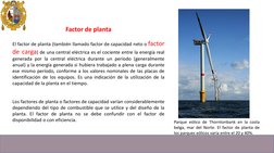 Factor de planta
El factor de planta (también llamado factor de capacidad neto o factor
de carga) de una central eléctrica es