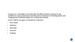 Chung et al. concluded in his study that the ABO examiners continue to see 
problems in cases presentation including lack of