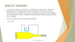EFECTO VENTURI:
CUANDO EL DESNIVEL ES CERO, LA TUBERÍA ES HORIZONTAL. TENEMOS 
ENTONCES, EL DENOMINADO TUBO DE VENTURI, CUYA