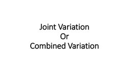Joint Variation 
Or 
Combined Variation
