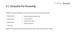 3.1 Composite Pre-Processing
Modeling laminated composites for FEA requires more information than isotropic parts:
• Part G