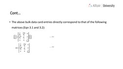 • The above bulk data card entries directly correspond to that of the following
matrices (Eqn 3.1 and 3.2):
……. 3.1
……. 3.2