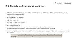 3.3 Material and Element Orientation
•
Orthotropic materials are directionally dependent i.e., material properties are not t