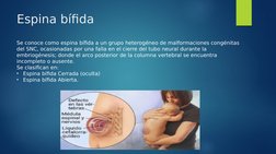 Espina bífida
Se conoce como espina bífida a un grupo heterogéneo de malformaciones congénitas 
del SNC, ocasionadas por una