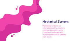 Mechanical Systems
Mechanical systems are 
mostly devices that rotate in 
a circular path so by using 
Cartesian Coordinates