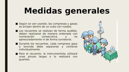 Medidas generales
■Según se van usando; las compresas y gasas 
se arrojan dentro de un cubo con ruedas. 
■Los recuentos se re