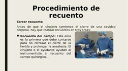 Procedimiento de 
recuento
Tercer recuento
Antes de que el cirujano comience el cierre de una cavidad 
corporal, hay que real