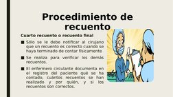 Cuarto recuento o recuento final
■Sólo se le debe notificar al cirujano 
que un recuento es correcto cuando se 
haya terminad