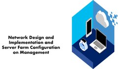 10
10
Network Design and 
Implementation and 
Server Farm Configuration 
on Management
