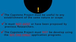!
4
The Capstone Project must be useful to any 
establishment of the same nature or scope.
It must NOT EXIST or have been p