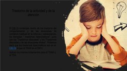 Trastorno de la actividad y de la 
atención
El CIE-10 contempla dentro de los trastorno del 
comportamiento y de las emocione