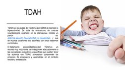 TDAH
TDAH son las siglas de Trastorno por Déficit de Atención e 
Hiperactividad. Se trata de un trastorno de carácter 
neurob