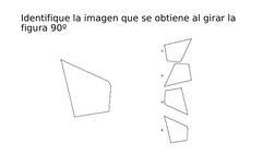 Identifique la imagen que se obtiene al girar la 
figura 90º
