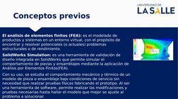 Conceptos previos
Conceptos previos
El análisis de elementos finitos (FEA): es el modelado de 
productos y sistemas en un ent