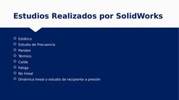 Estudios Realizados por SolidWorks
Estudios Realizados por SolidWorks
Estático
Estudio de Frecuencia
Pandeo
Térmico
Caíd
