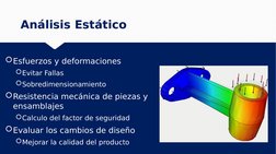 Análisis Estático
Análisis Estático
Esfuerzos y deformaciones
Evitar Fallas
Sobredimensionamiento
Resistencia mecánica de